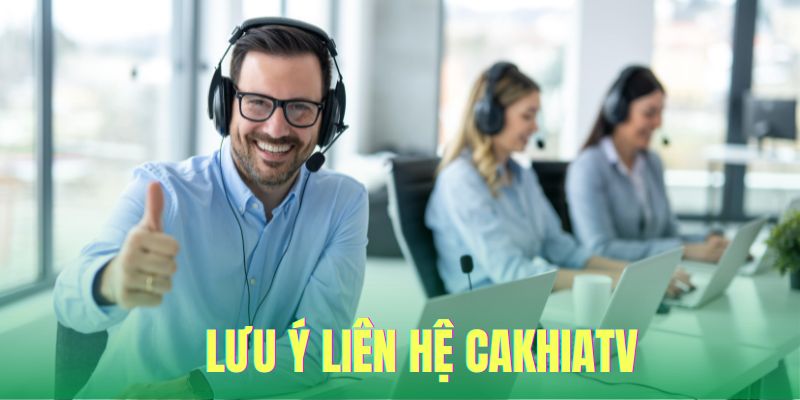Những điều cần lưu ý với khi liên hệ với CakhiaTV