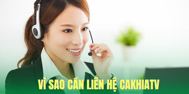 Khi nào khách hàng cần liên hệ với CakhiaTV 